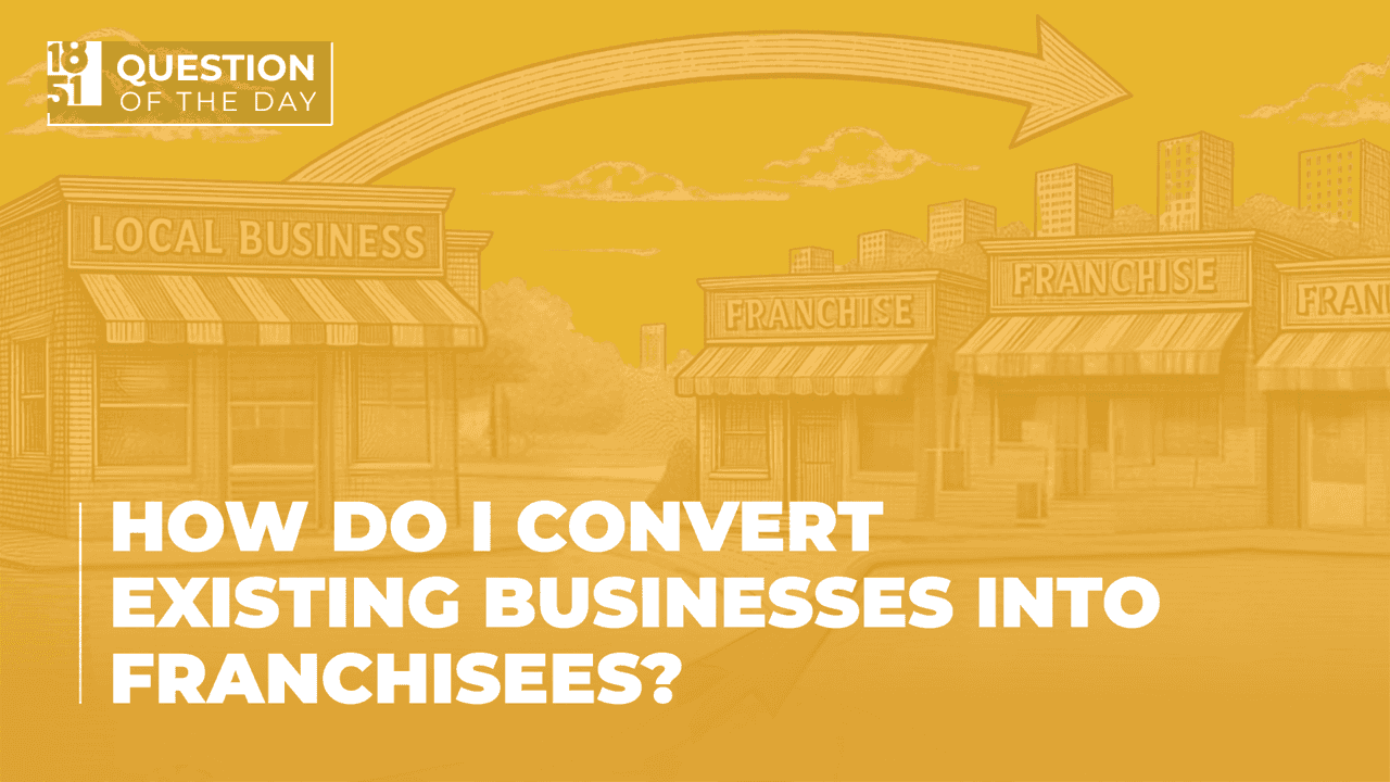 How Do I Convert Existing Businesses Into Franchisees? How Do I Convert Existing Businesses Into Franchisees?